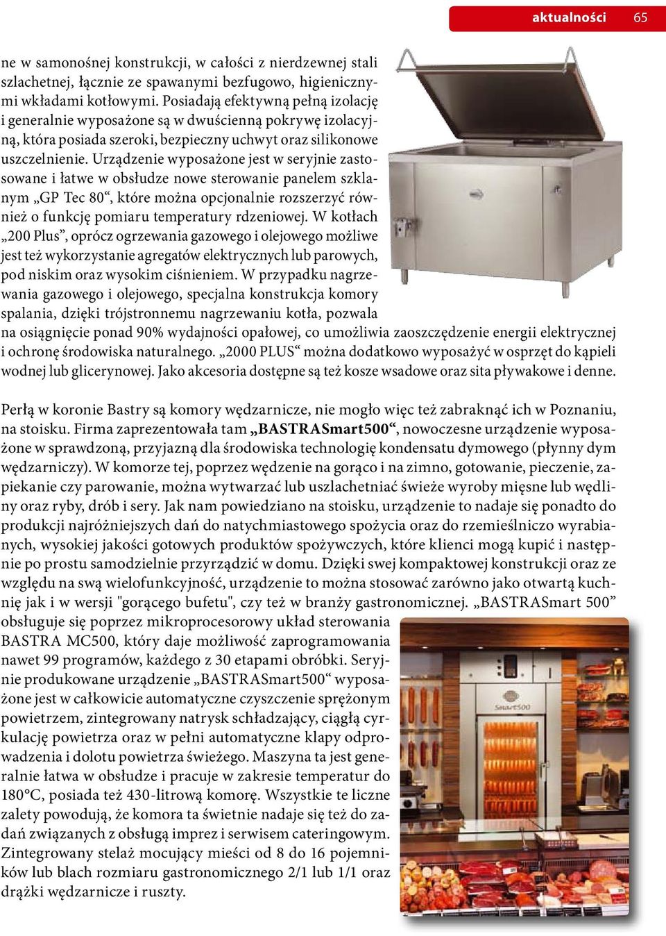 Urządzenie wyposażone jest w seryjnie zastosowane i łatwe w obsłudze nowe sterowanie panelem szklanym GP Tec 80, które można opcjonalnie rozszerzyć również o funkcję pomiaru temperatury rdzeniowej.