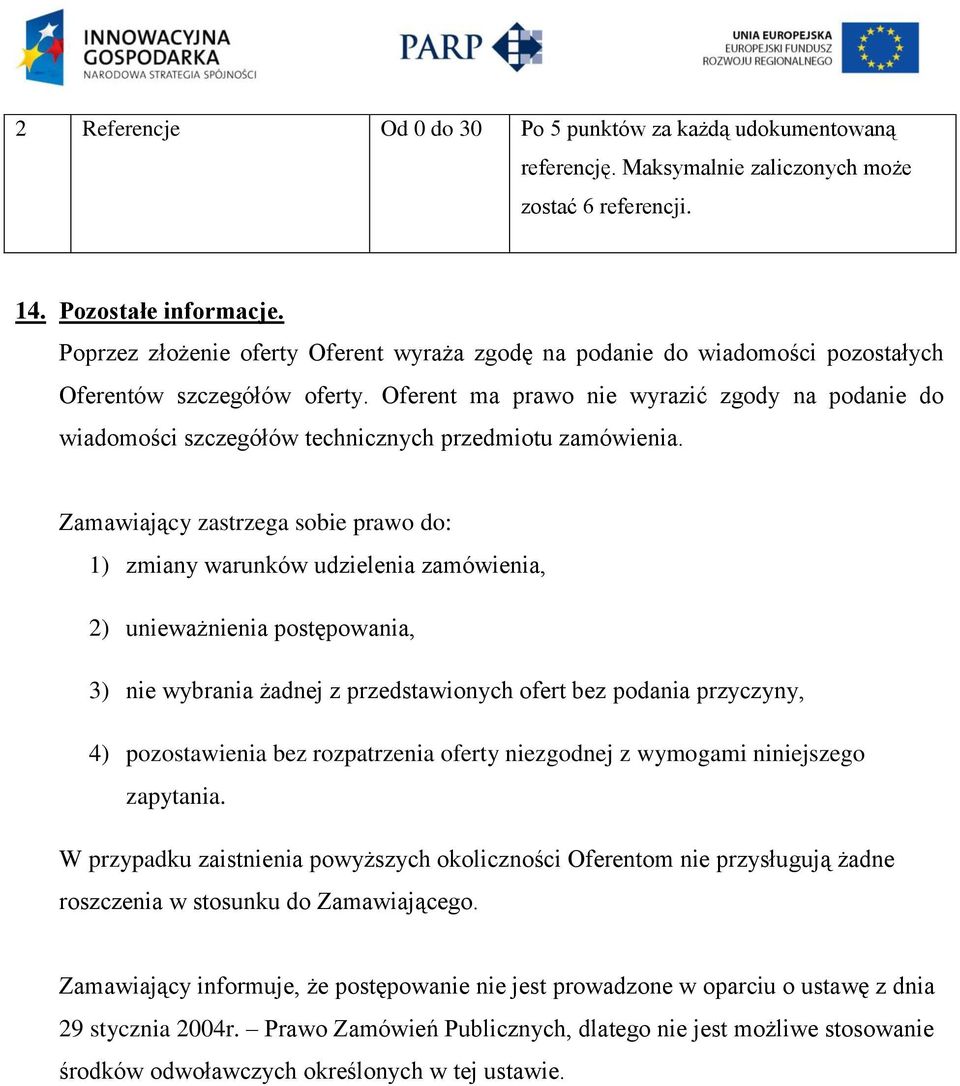 Oferent ma prawo nie wyrazić zgody na podanie do wiadomości szczegółów technicznych przedmiotu zamówienia.