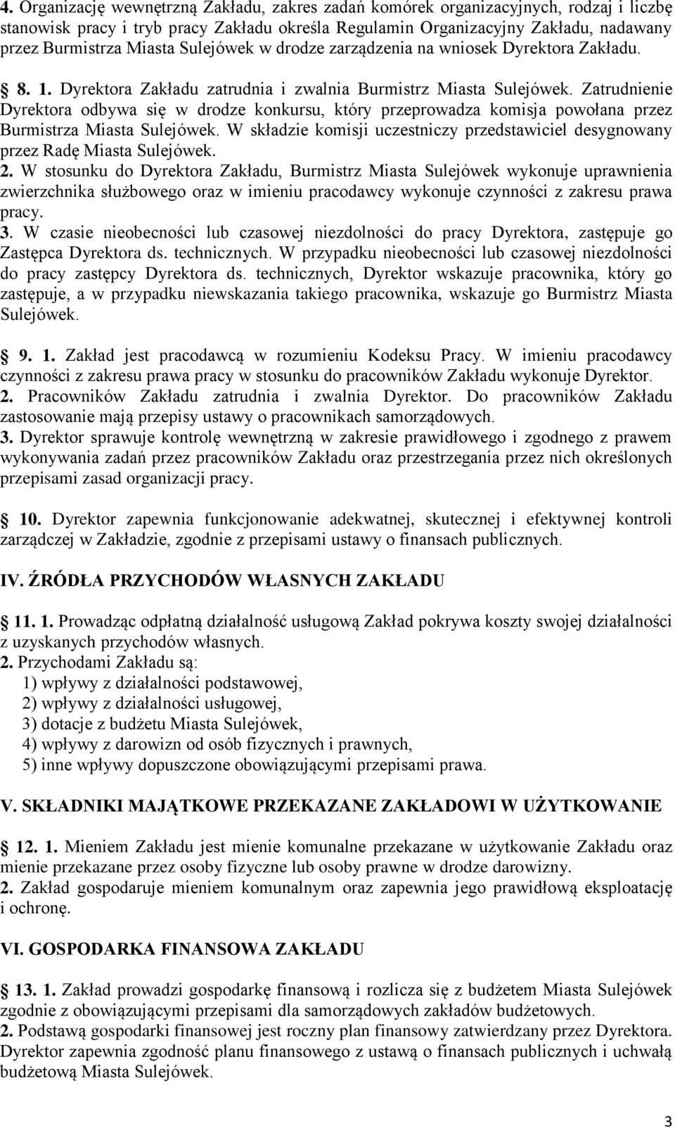 Zatrudnienie Dyrektora odbywa się w drodze konkursu, który przeprowadza komisja powołana przez Burmistrza Miasta Sulejówek.