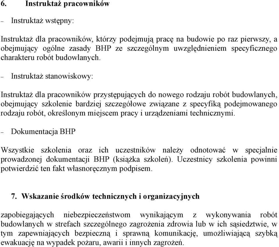 Instruktaż stanowiskowy: Instruktaż dla pracowników przystępujących do nowego rodzaju robót budowlanych, obejmujący szkolenie bardziej szczegółowe związane z specyfiką podejmowanego rodzaju robót,