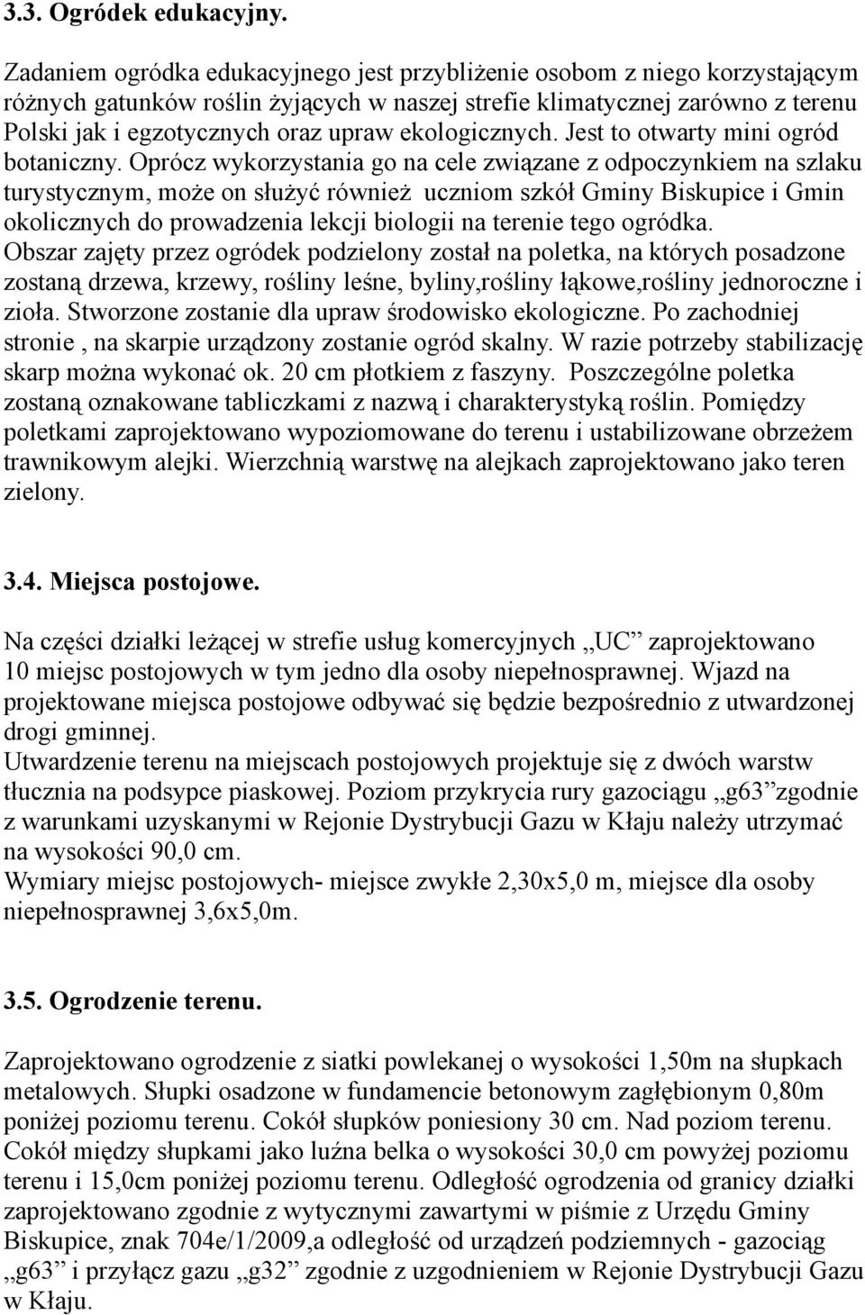 ekologicznych. Jest to otwarty mini ogród botaniczny.