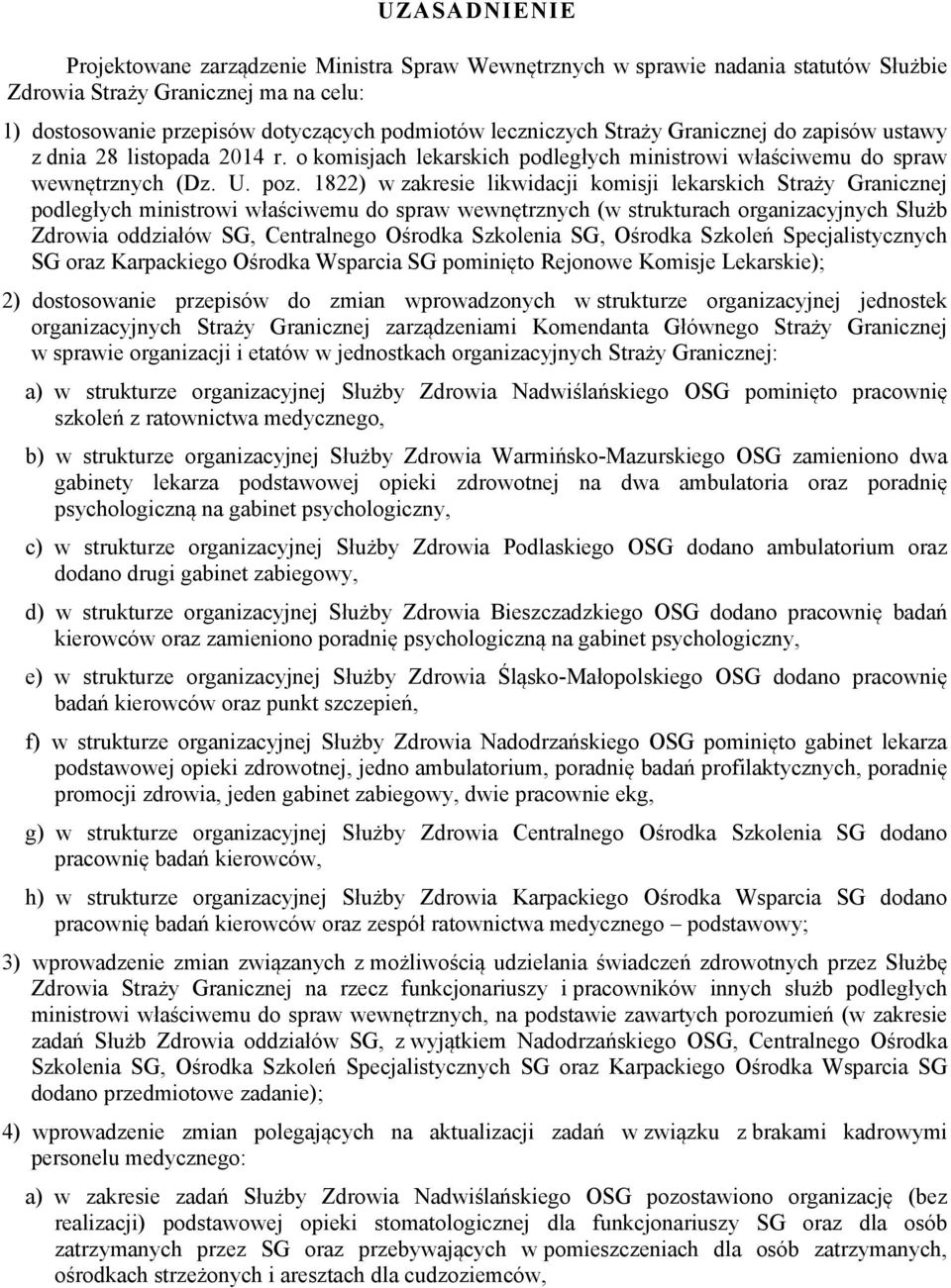 1822) w zakresie likwidacji komisji lekarskich Straży Granicznej podległych ministrowi właściwemu do spraw wewnętrznych (w strukturach organizacyjnych Służb Zdrowia oddziałów SG, Centralnego Ośrodka