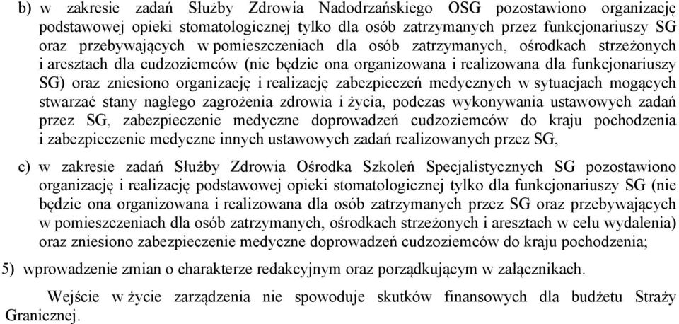 zabezpieczeń medycznych w sytuacjach mogących stwarzać stany nagłego zagrożenia zdrowia i życia, podczas wykonywania ustawowych zadań przez SG, zabezpieczenie medyczne doprowadzeń cudzoziemców do