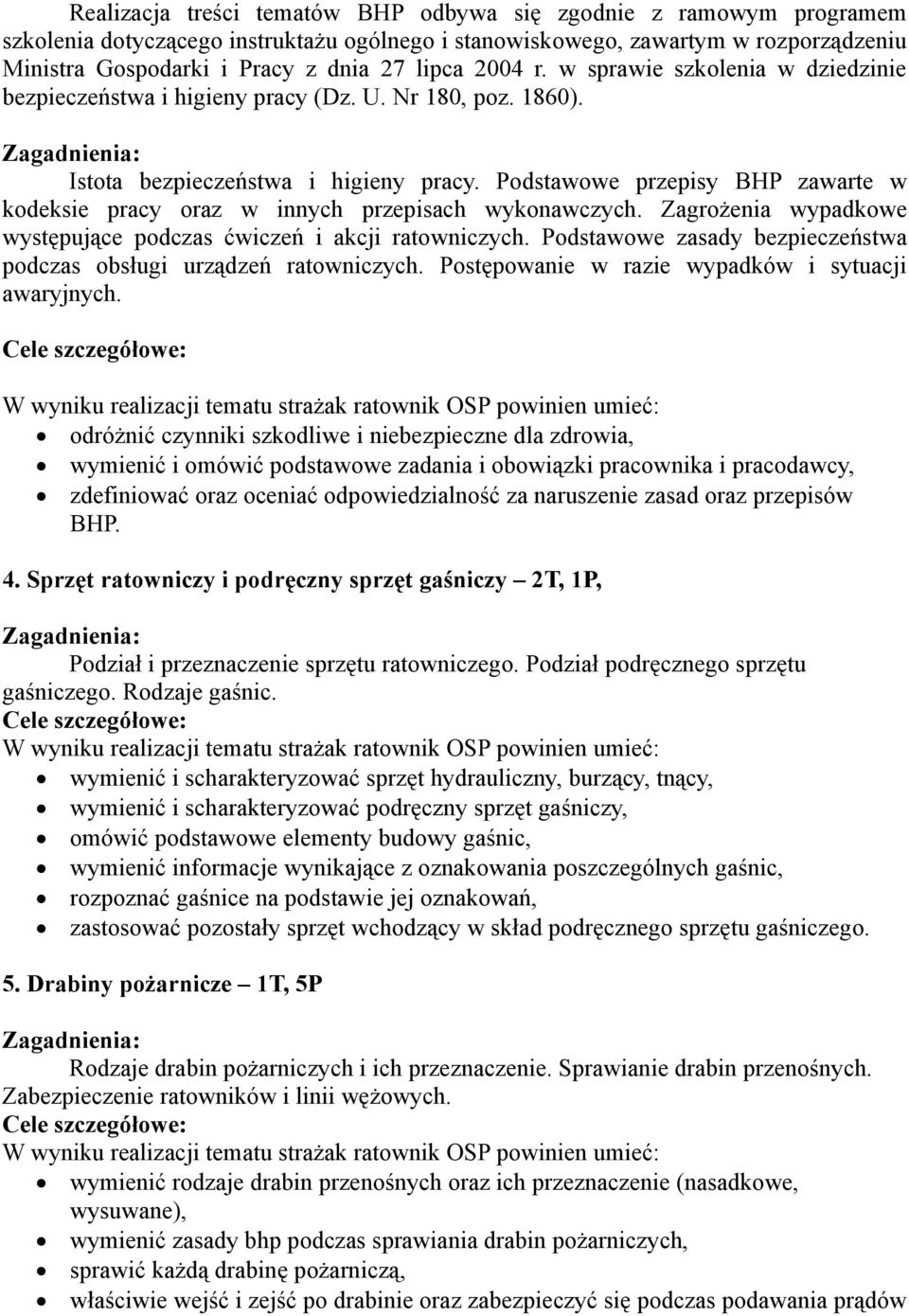 Podstawowe przepisy BHP zawarte w kodeksie pracy oraz w innych przepisach wykonawczych. Zagrożenia wypadkowe występujące podczas ćwiczeń i akcji ratowniczych.