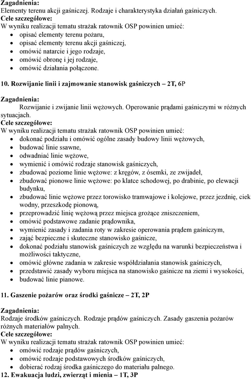 Rozwijanie linii i zajmowanie stanowisk gaśniczych 2T, 6P Rozwijanie i zwijanie linii wężowych. Operowanie prądami gaśniczymi w różnych sytuacjach.