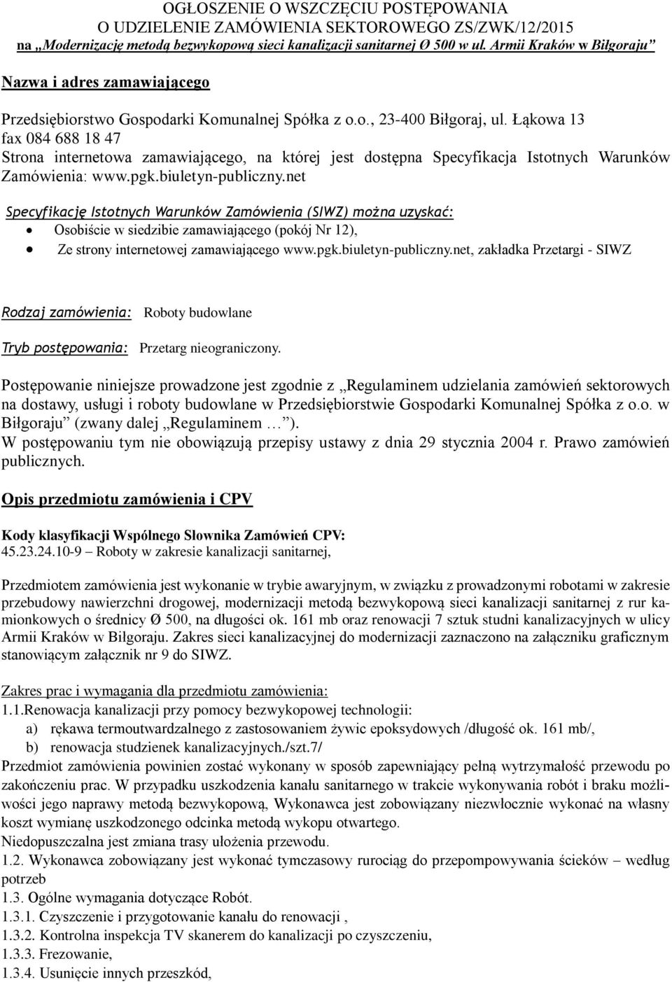 Łąkowa 13 fax 084 688 18 47 Strona internetowa zamawiającego, na której jest dostępna Specyfikacja Istotnych Warunków Zamówienia: www.pgk.biuletyn-publiczny.
