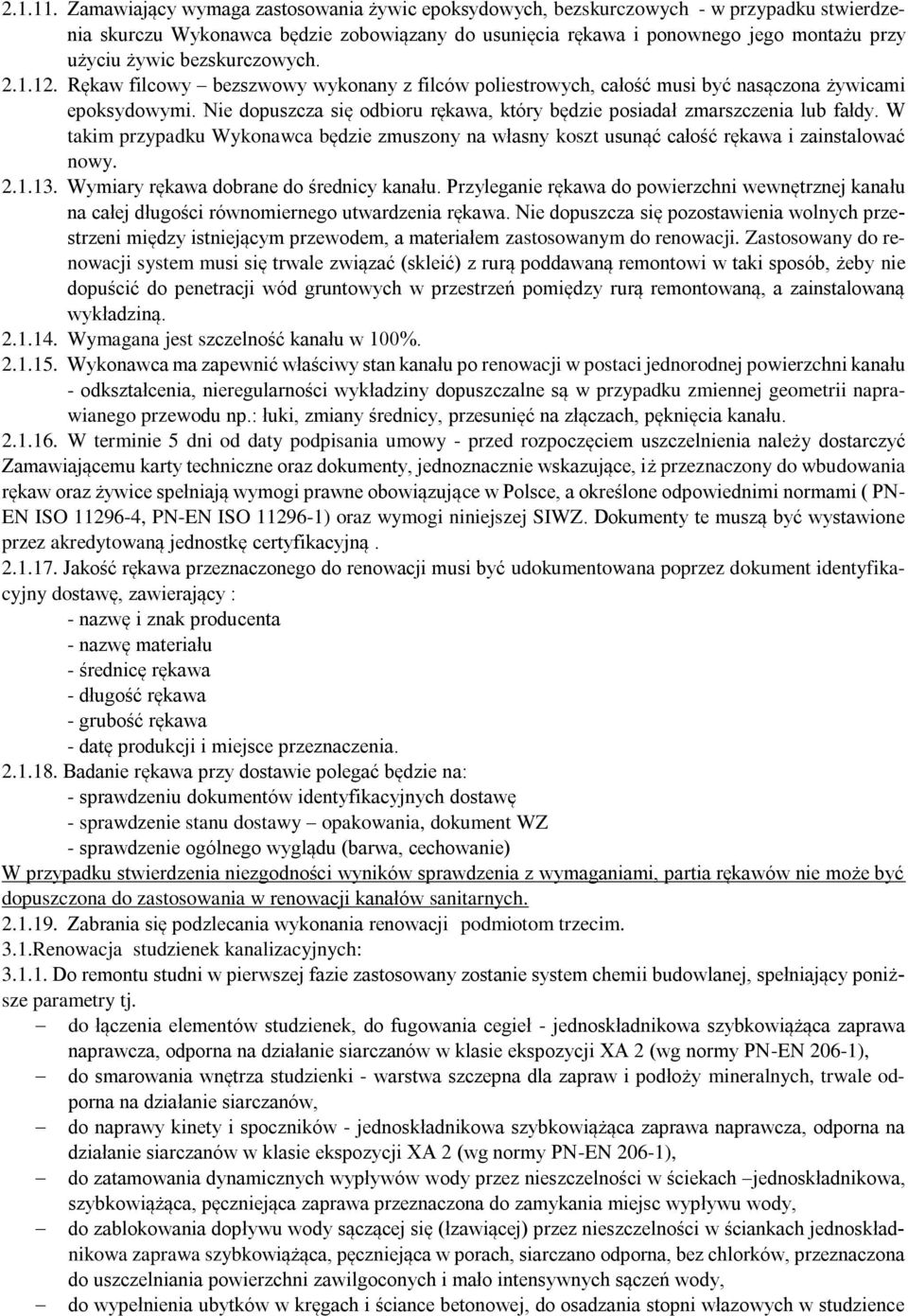 bezskurczowych. 2.1.12. Rękaw filcowy bezszwowy wykonany z filców poliestrowych, całość musi być nasączona żywicami epoksydowymi.