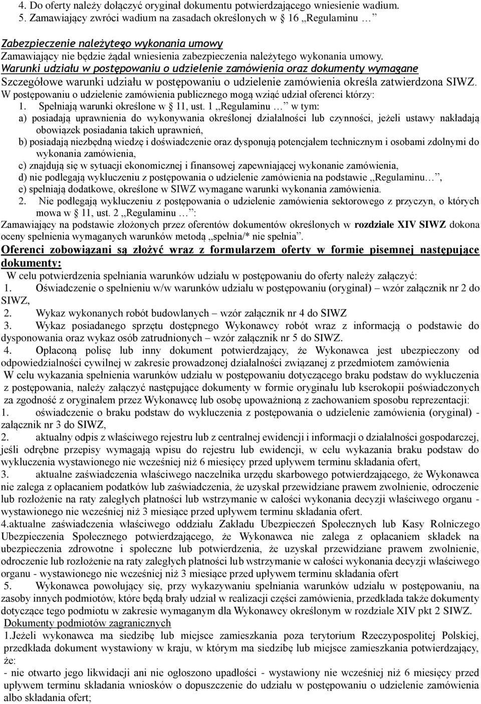 Warunki udziału w postępowaniu o udzielenie zamówienia oraz dokumenty wymagane Szczegółowe warunki udziału w postępowaniu o udzielenie zamówienia określa zatwierdzona SIWZ.