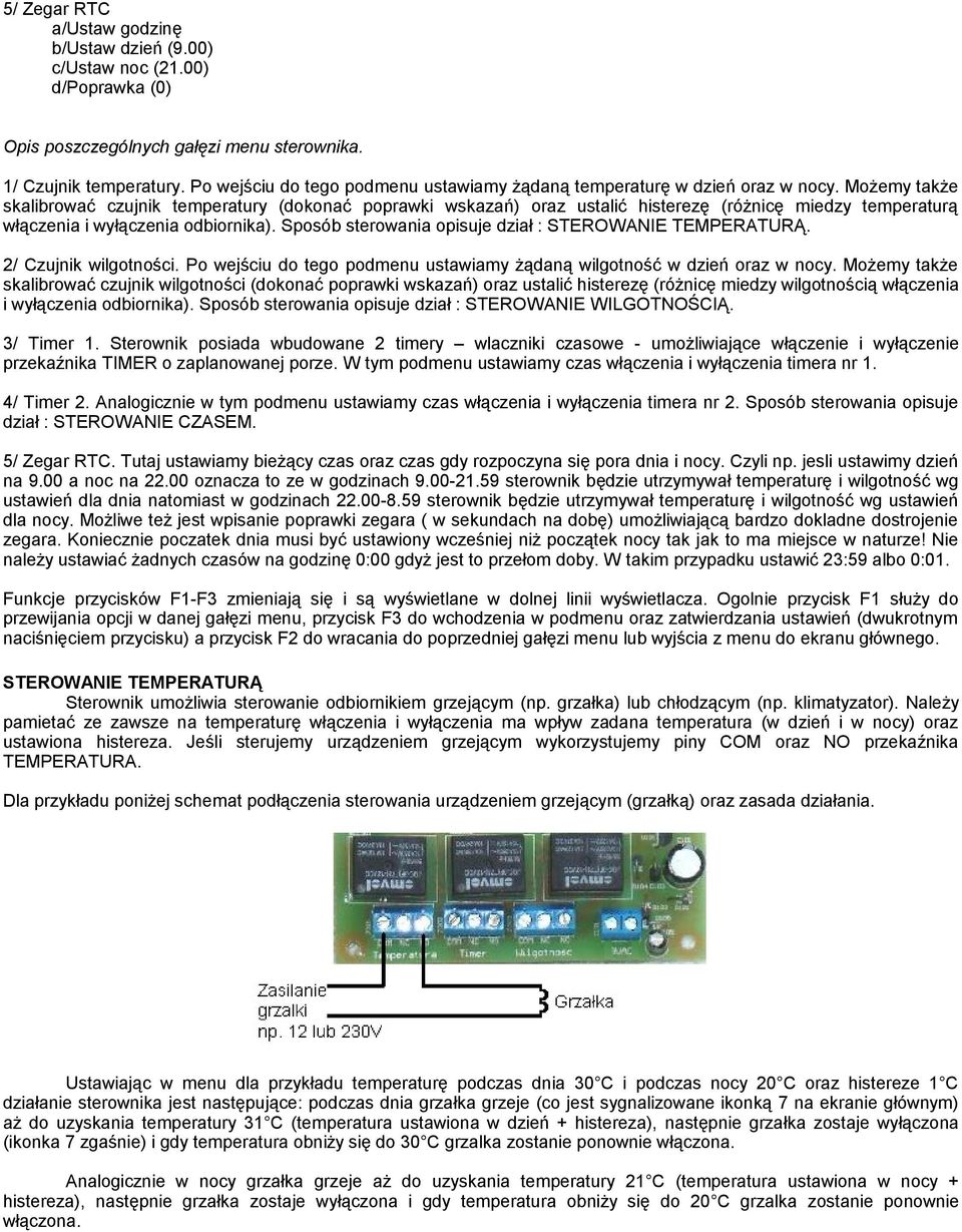 Możemy także skalibrować czujnik temperatury (dokonać poprawki wskazań) oraz ustalić histerezę (różnicę miedzy temperaturą włączenia i wyłączenia odbiornika).