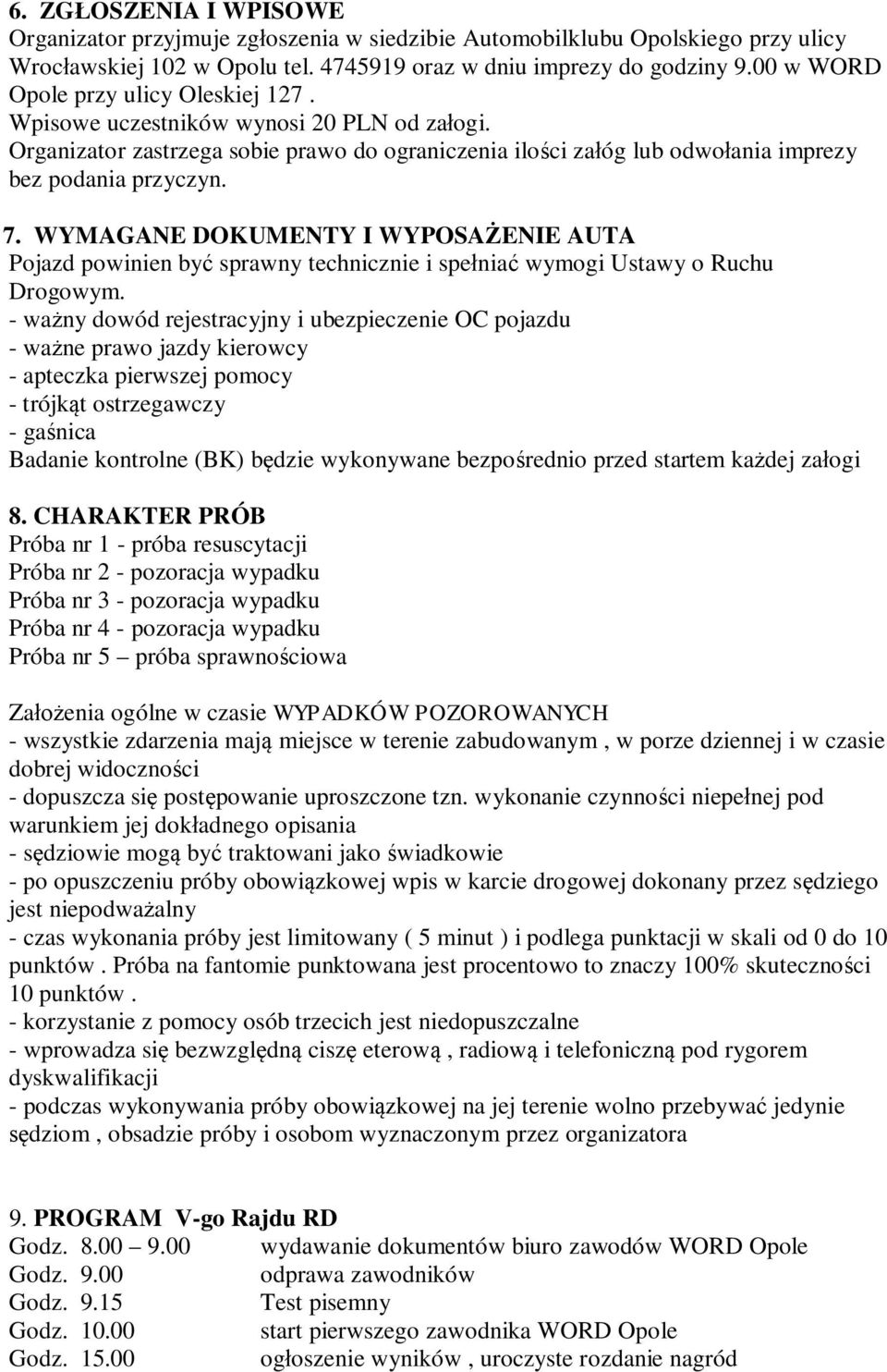 WYMAGANE DOKUMENTY I WYPOSAŻENIE AUTA Pojazd powinien być sprawny technicznie i spełniać wymogi Ustawy o Ruchu Drogowym.