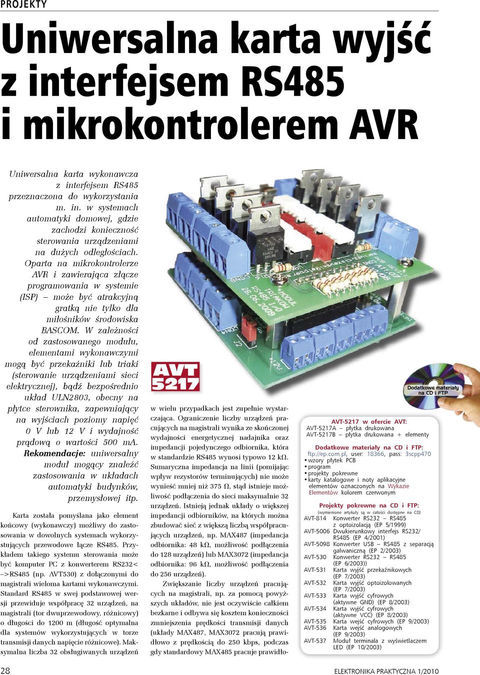 W zależności od zastosowanego modułu, elementami wykonawczymi mogą być przekaźniki lub triaki (sterowanie urządzeniami sieci elektrycznej), bądź bezpośrednio układ ULN2803, obecny na płytce