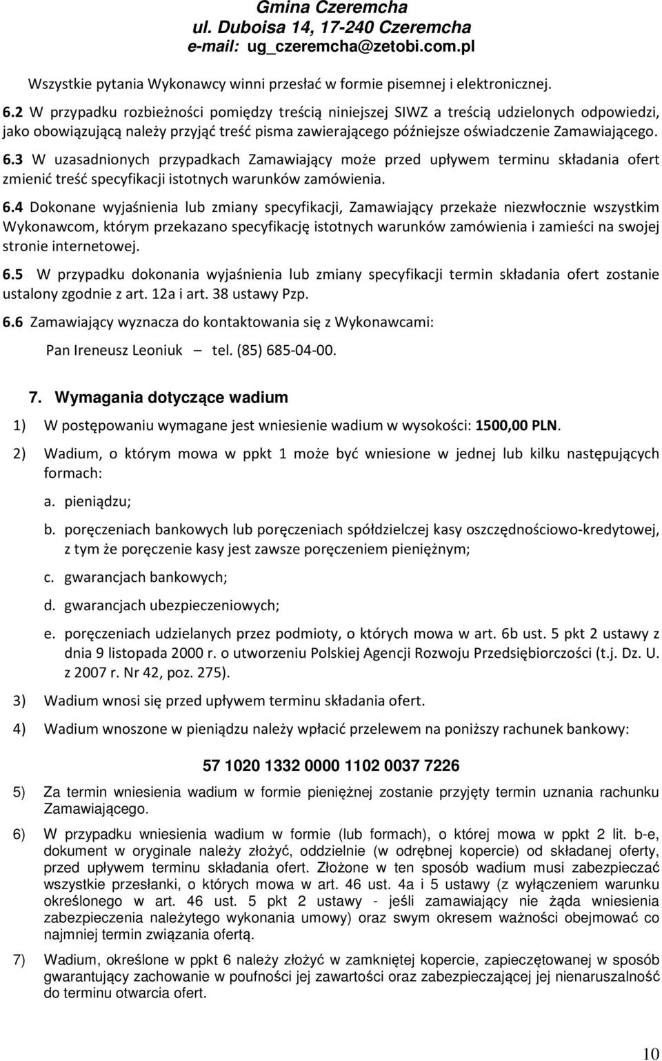 3 W uzasadnionych przypadkach Zamawiający może przed upływem terminu składania ofert zmienić treść specyfikacji istotnych warunków zamówienia. 6.