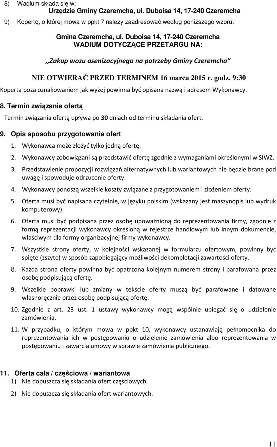 9:30 Koperta poza oznakowaniem jak wyżej powinna być opisana nazwą i adresem Wykonawcy. 8. Termin związania ofertą Termin związania ofertą upływa po 30 dniach od terminu składania ofert. 9.