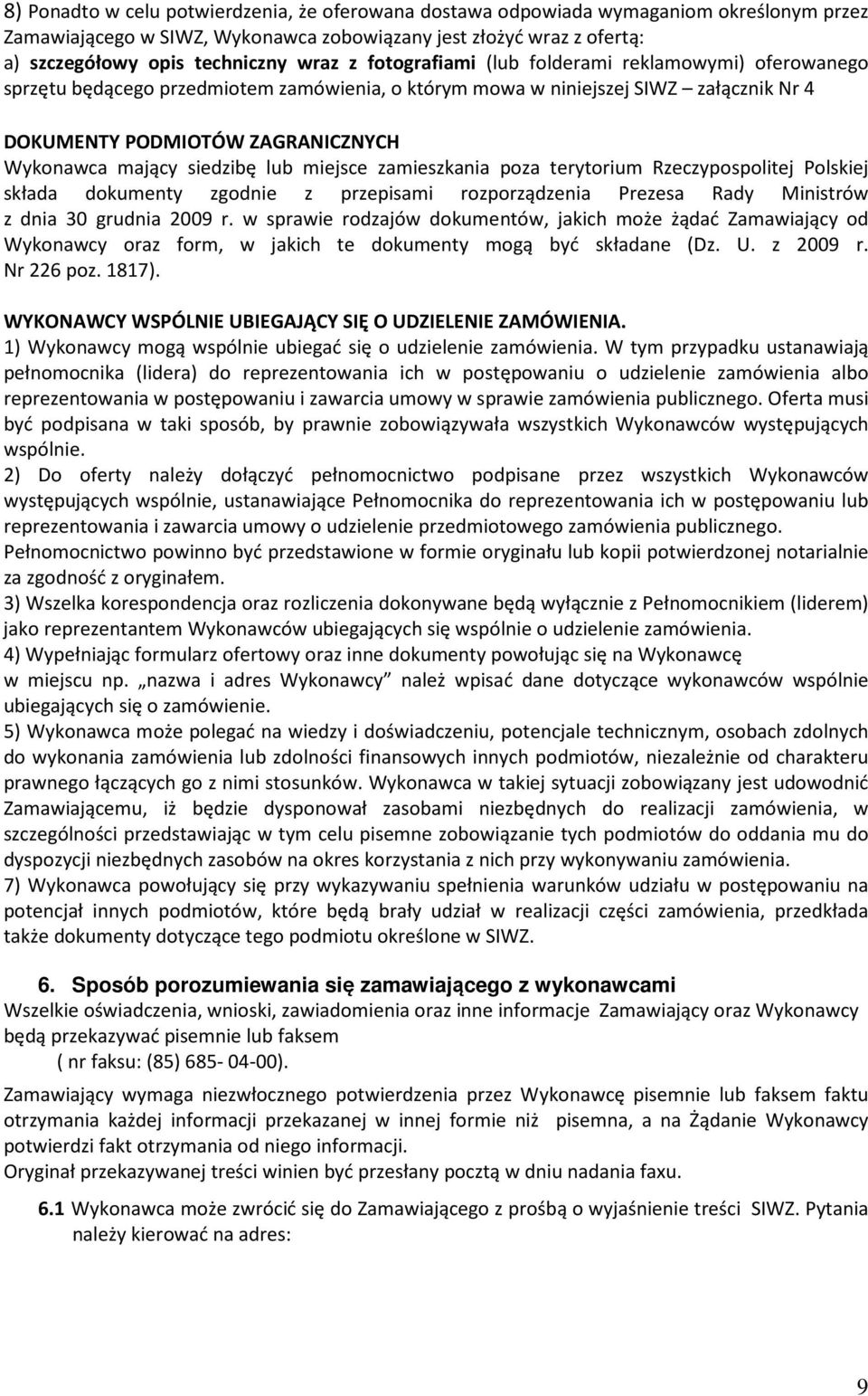 siedzibę lub miejsce zamieszkania poza terytorium Rzeczypospolitej Polskiej składa dokumenty zgodnie z przepisami rozporządzenia Prezesa Rady Ministrów z dnia 30 grudnia 2009 r.