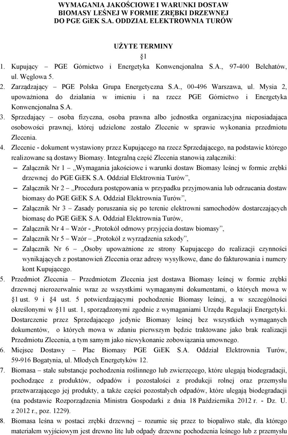 Sprzedający osoba fizyczna, osoba prawna albo jednostka organizacyjna nieposiadająca osobowości prawnej, której udzielone zostało Zlecenie w sprawie wykonania przedmiotu Zlecenia. 4.