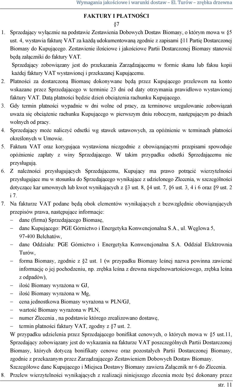 Zestawienie ilościowe i jakościowe Partii Dostarczonej Biomasy stanowić będą załączniki do faktury VAT.