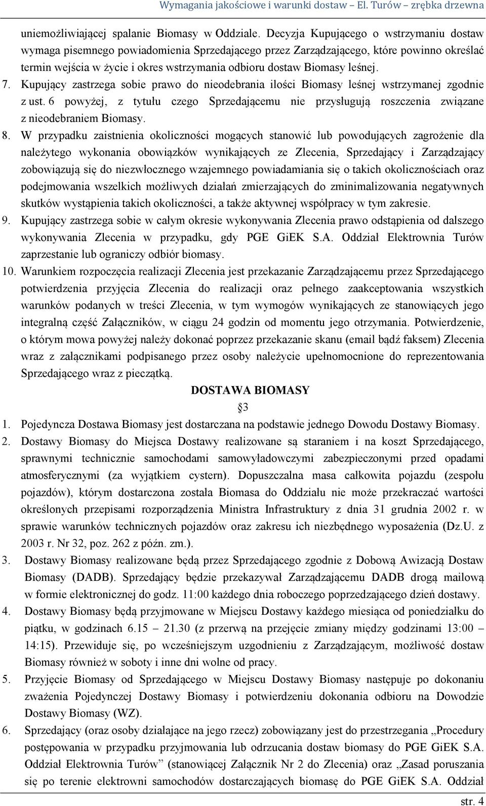 leśnej. 7. Kupujący zastrzega sobie prawo do nieodebrania ilości Biomasy leśnej wstrzymanej zgodnie z ust.