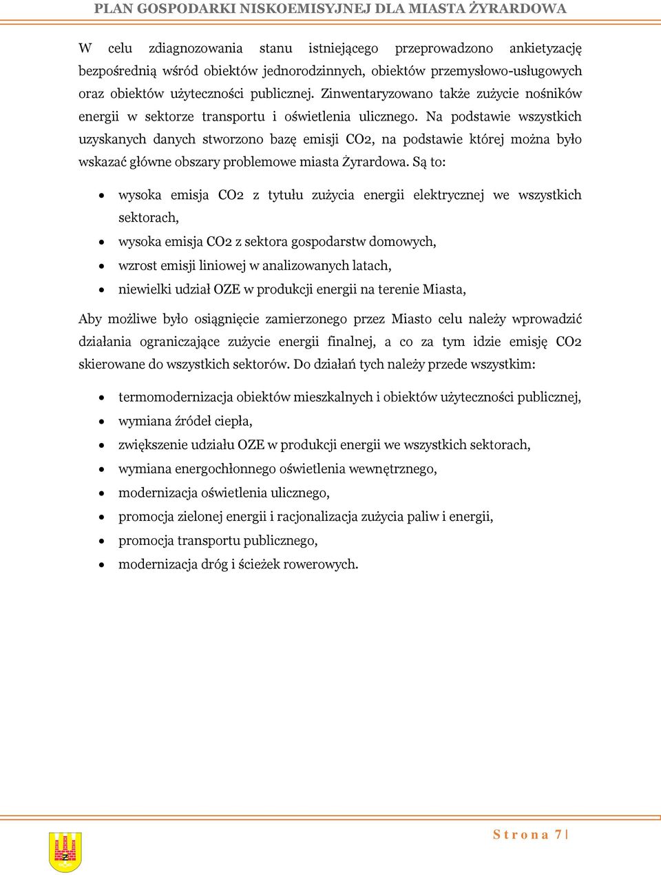 Na podstawie wszystkich uzyskanych danych stworzono bazę emisji CO2, na podstawie której można było wskazać główne obszary problemowe miasta Żyrardowa.