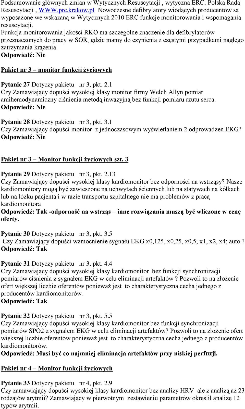 Funkcja monitorowania jakości RKO ma szczególne znaczenie dla defibrylatorów przeznaczonych do pracy w SOR, gdzie mamy do czynienia z częstymi przypadkami nagłego zatrzymania krążenia.