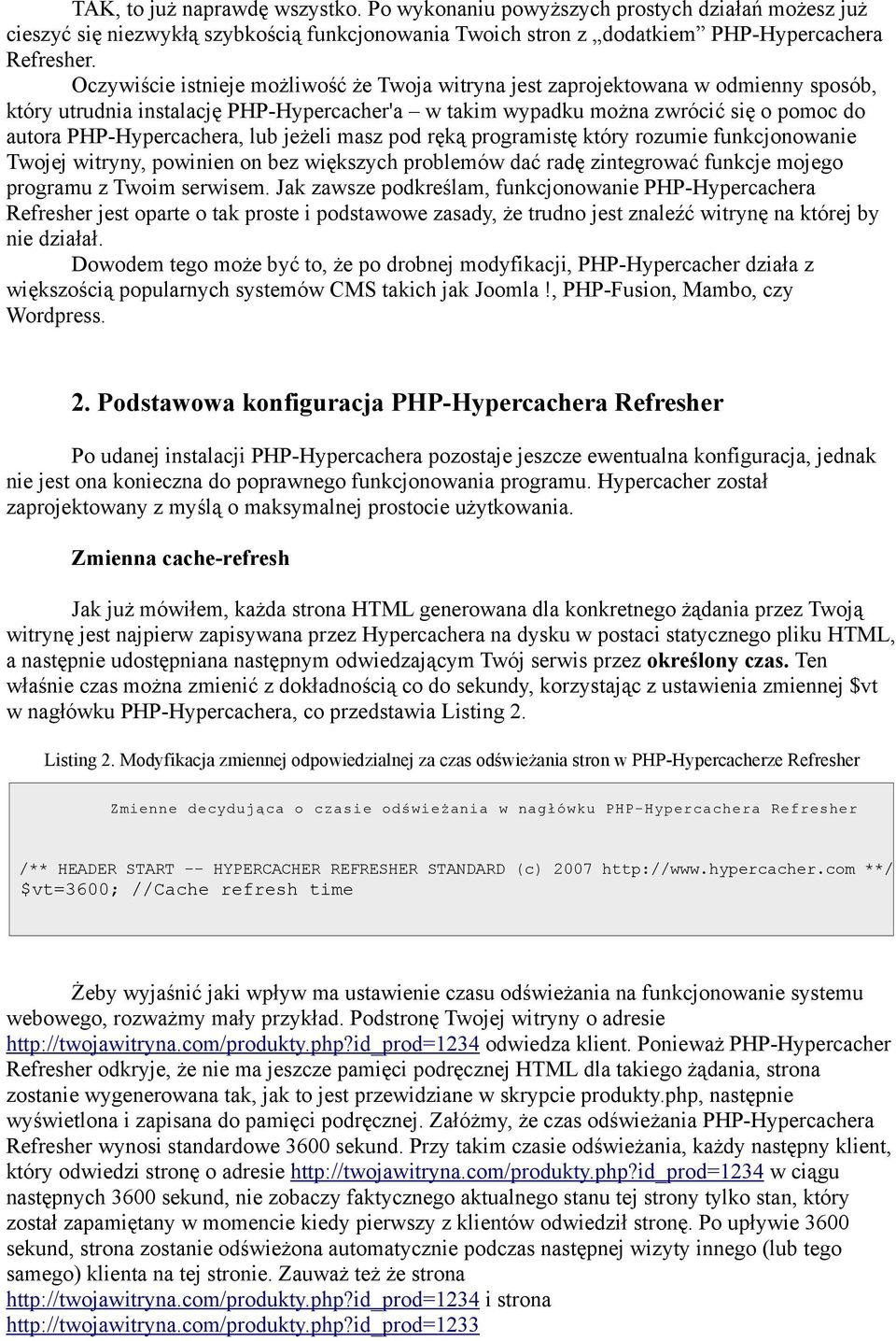 lub jeżeli masz pod ręką programistę który rozumie funkcjonowanie Twojej witryny, powinien on bez większych problemów dać radę zintegrować funkcje mojego programu z Twoim serwisem.