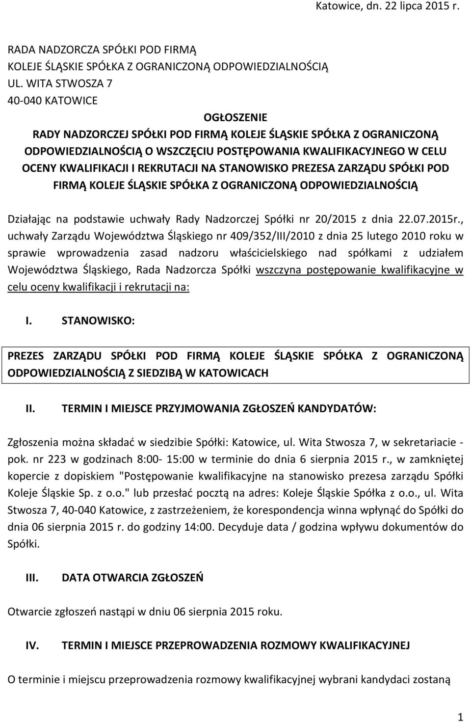 REKRUTACJI NA STANOWISKO PREZESA ZARZĄDU SPÓŁKI POD FIRMĄ KOLEJE ŚLĄSKIE SPÓŁKA Z OGRANICZONĄ ODPOWIEDZIALNOŚCIĄ Działając na podstawie uchwały Rady Nadzorczej Spółki nr 20/2015 z dnia 22.07.2015r.