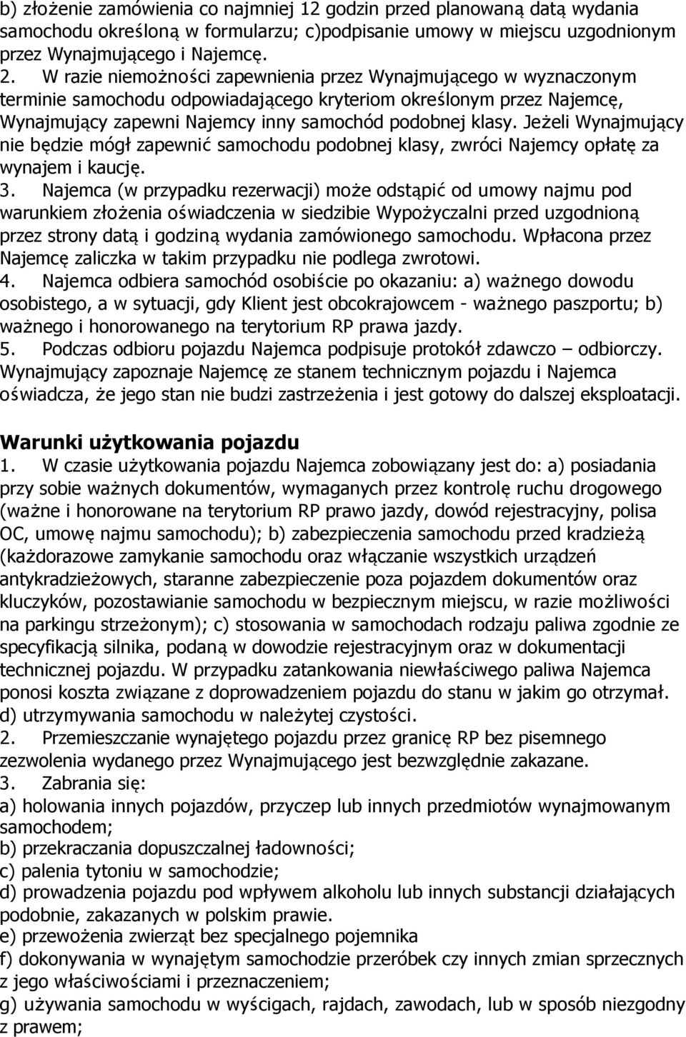 Jeżeli Wynajmujący nie będzie mógł zapewnić samochodu podobnej klasy, zwróci Najemcy opłatę za wynajem i kaucję. 3.