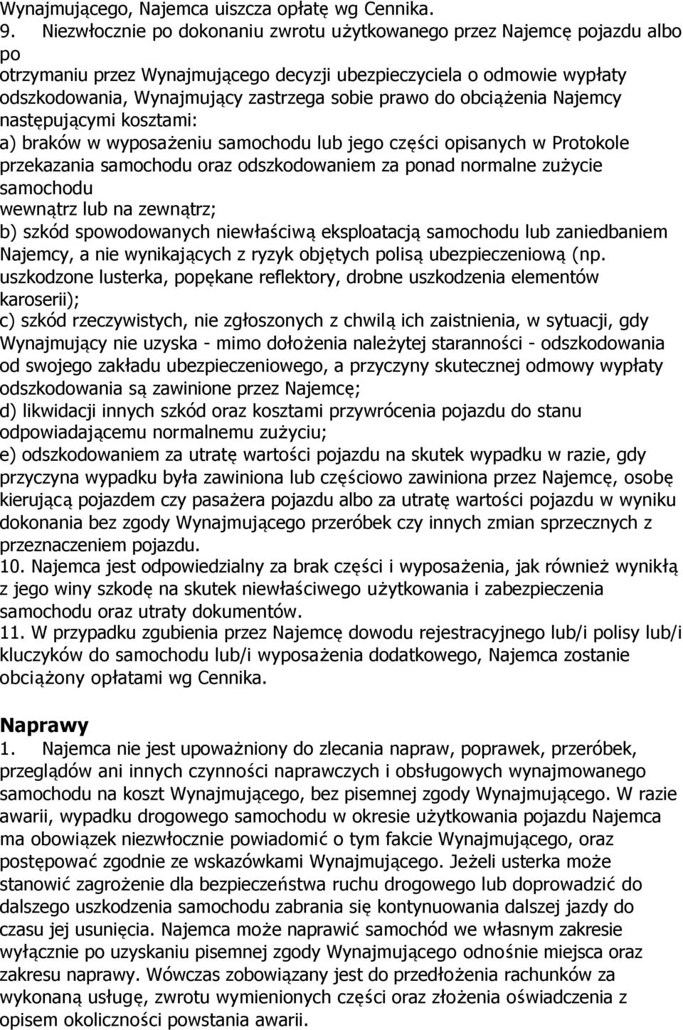 do obciążenia Najemcy następującymi kosztami: a) braków w wyposażeniu samochodu lub jego części opisanych w Protokole przekazania samochodu oraz odszkodowaniem za ponad normalne zużycie samochodu