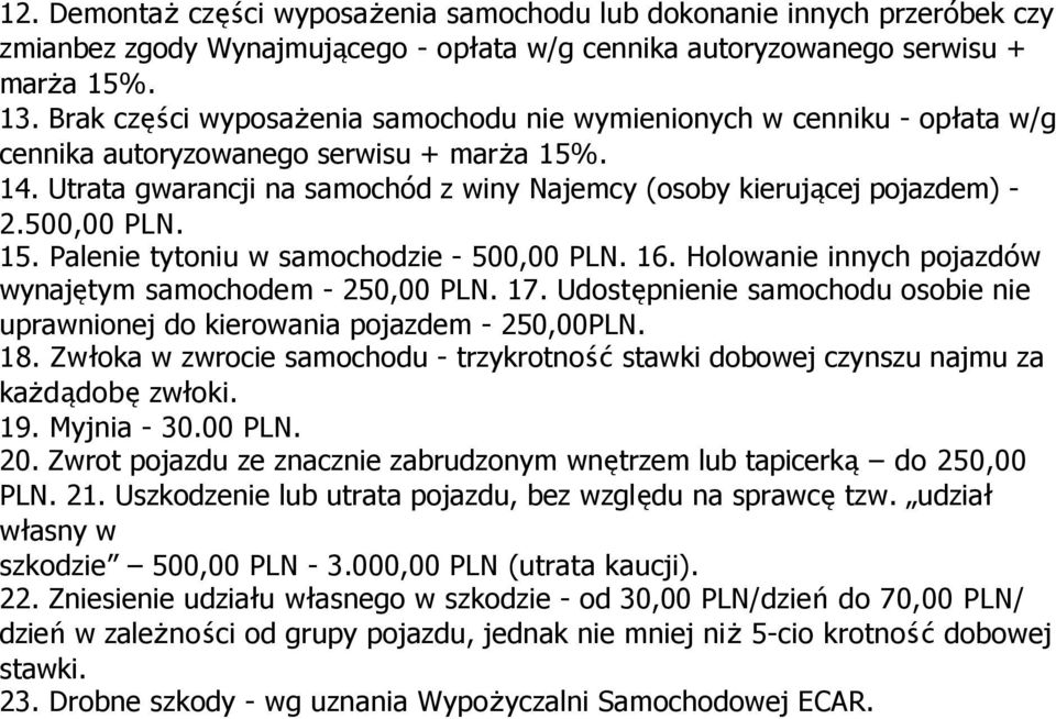 500,00 PLN. 15. Palenie tytoniu w samochodzie - 500,00 PLN. 16. Holowanie innych pojazdów wynajętym samochodem - 250,00 PLN. 17.
