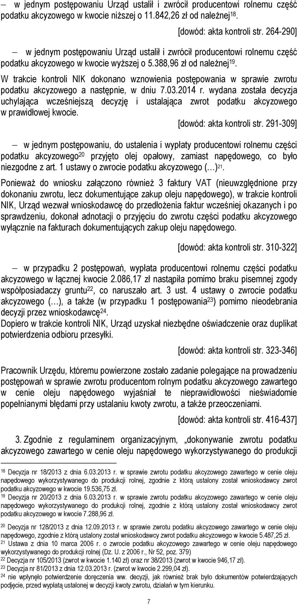W trakcie kontroli NIK dokonano wznowienia postępowania w sprawie zwrotu podatku akcyzowego a następnie, w dniu 7.03.2014 r.