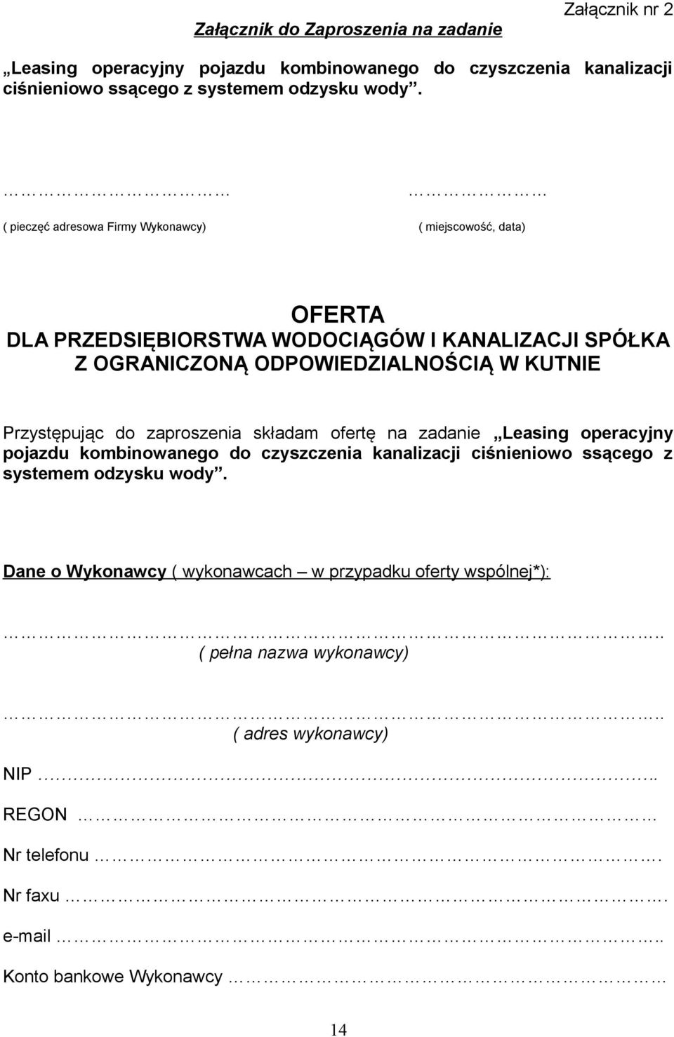 Przystępując do zaproszenia składam ofertę na zadanie Leasing operacyjny pojazdu kombinowanego do czyszczenia kanalizacji ciśnieniowo ssącego z systemem odzysku wody.
