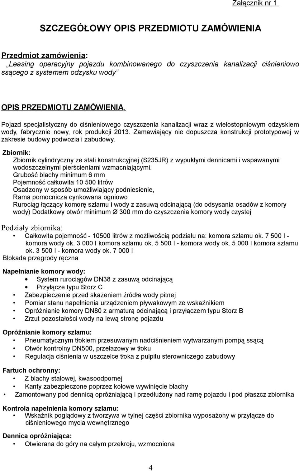 Zamawiający nie dopuszcza konstrukcji prototypowej w zakresie budowy podwozia i zabudowy.