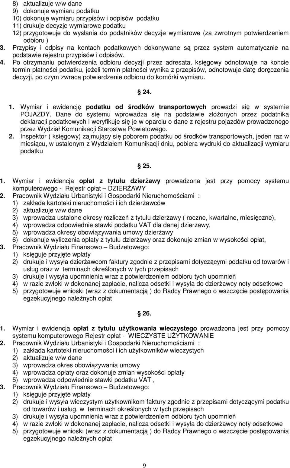 Po otrzymaniu potwierdzenia odbioru decyzji przez adresata, księgowy odnotowuje na koncie termin płatności podatku, jeŝeli termin płatności wynika z przepisów, odnotowuje datę doręczenia decyzji, po