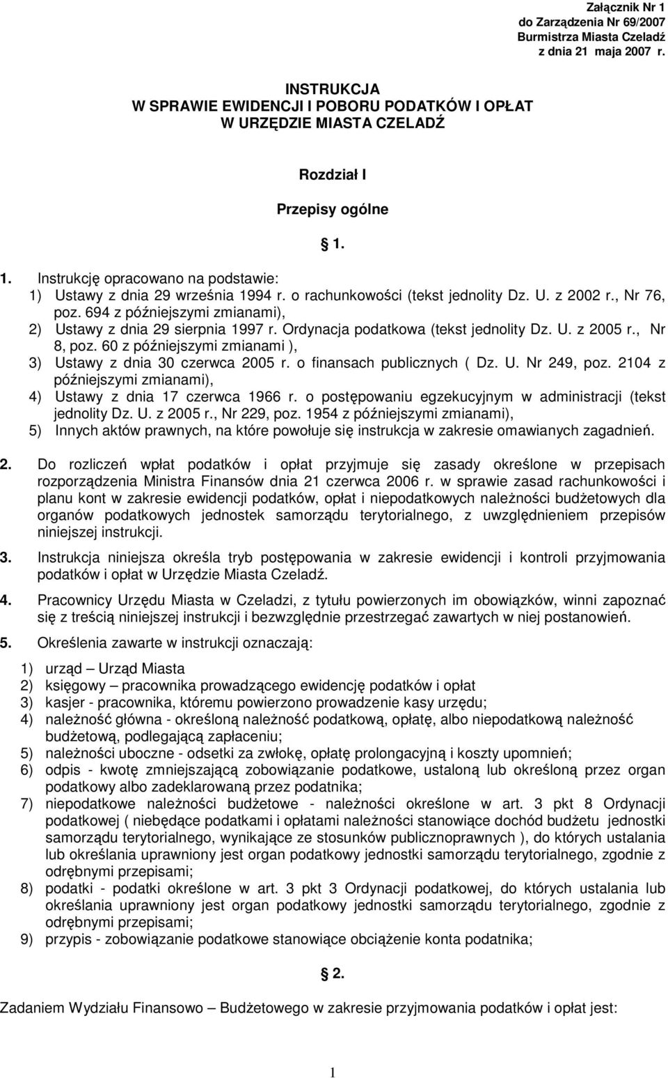 o rachunkowości (tekst jednolity Dz. U. z 2002 r., Nr 76, poz. 694 z późniejszymi zmianami), 2) Ustawy z dnia 29 sierpnia 1997 r. Ordynacja podatkowa (tekst jednolity Dz. U. z 2005 r., Nr 8, poz.