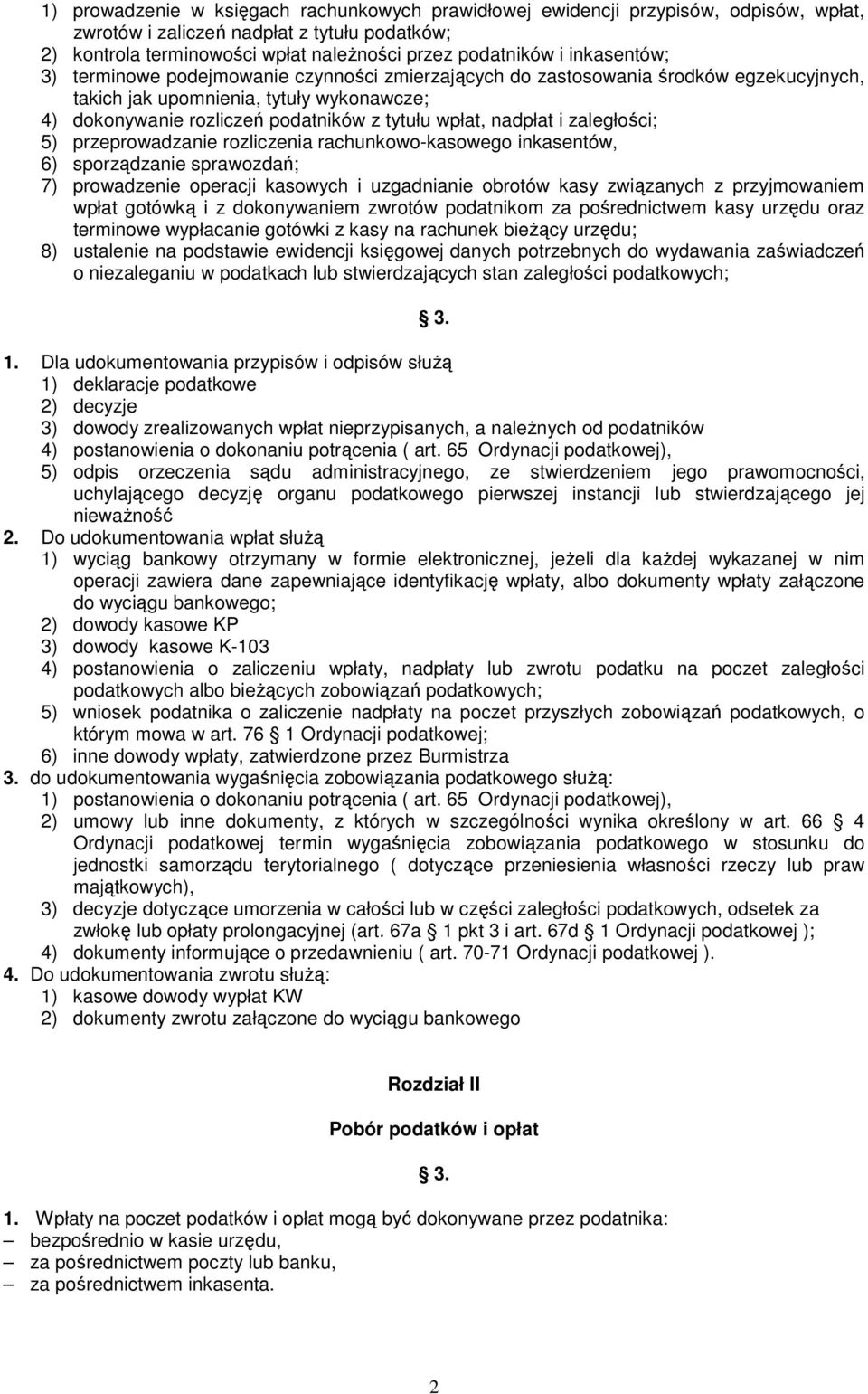 nadpłat i zaległości; 5) przeprowadzanie rozliczenia rachunkowo-kasowego inkasentów, 6) sporządzanie sprawozdań; 7) prowadzenie operacji kasowych i uzgadnianie obrotów kasy związanych z przyjmowaniem