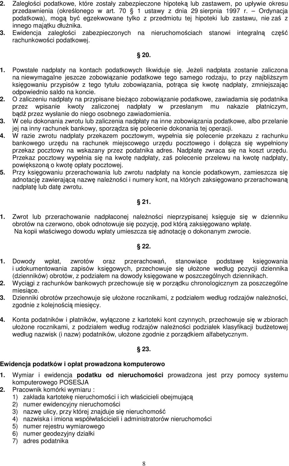 Ewidencja zaległości zabezpieczonych na nieruchomościach stanowi integralną część rachunkowości podatkowej. 20. 1. Powstałe nadpłaty na kontach podatkowych likwiduje się.