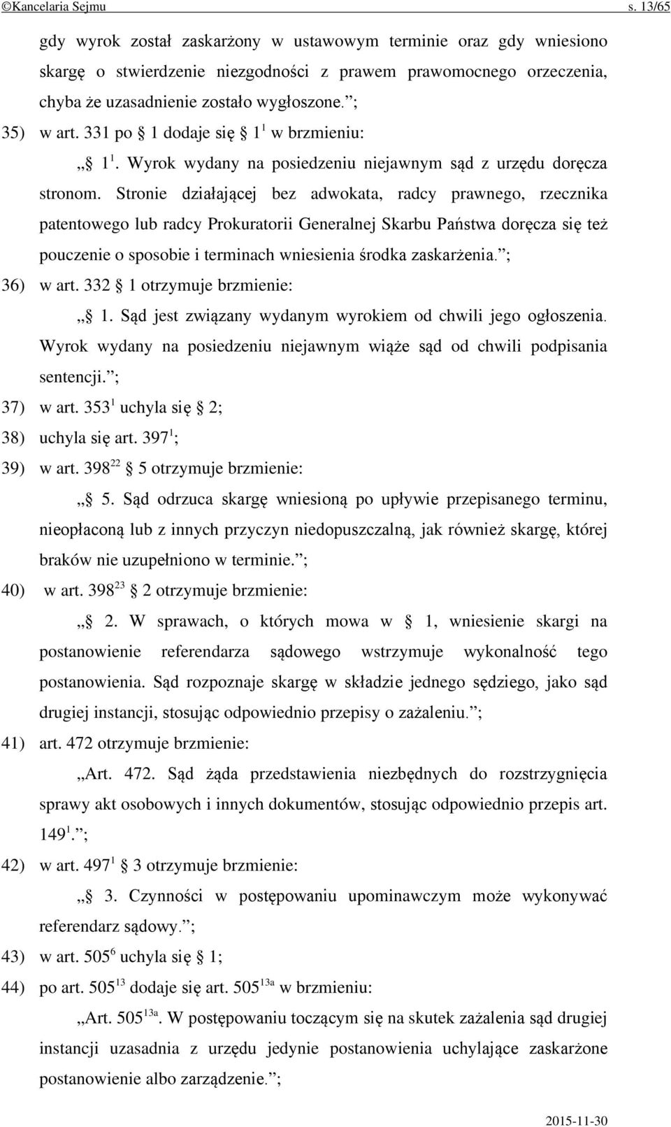 331 po 1 dodaje się 1 1 w brzmieniu: 1 1. Wyrok wydany na posiedzeniu niejawnym sąd z urzędu doręcza stronom.