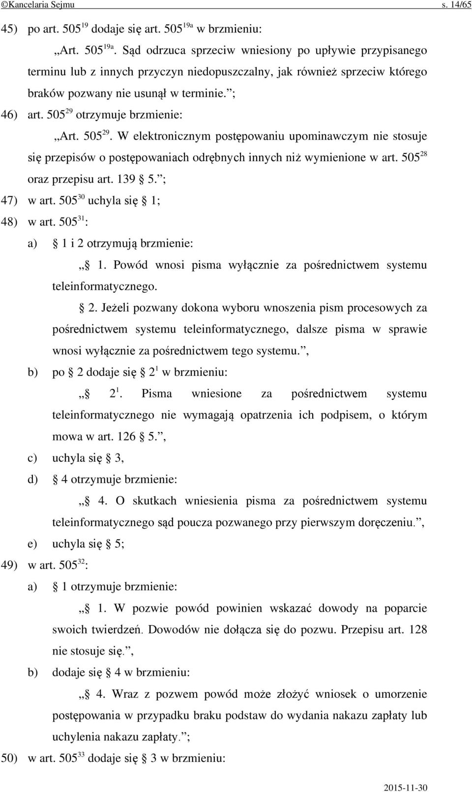 ; 46) art. 505 29 otrzymuje brzmienie: Art. 505 29. W elektronicznym postępowaniu upominawczym nie stosuje się przepisów o postępowaniach odrębnych innych niż wymienione w art.