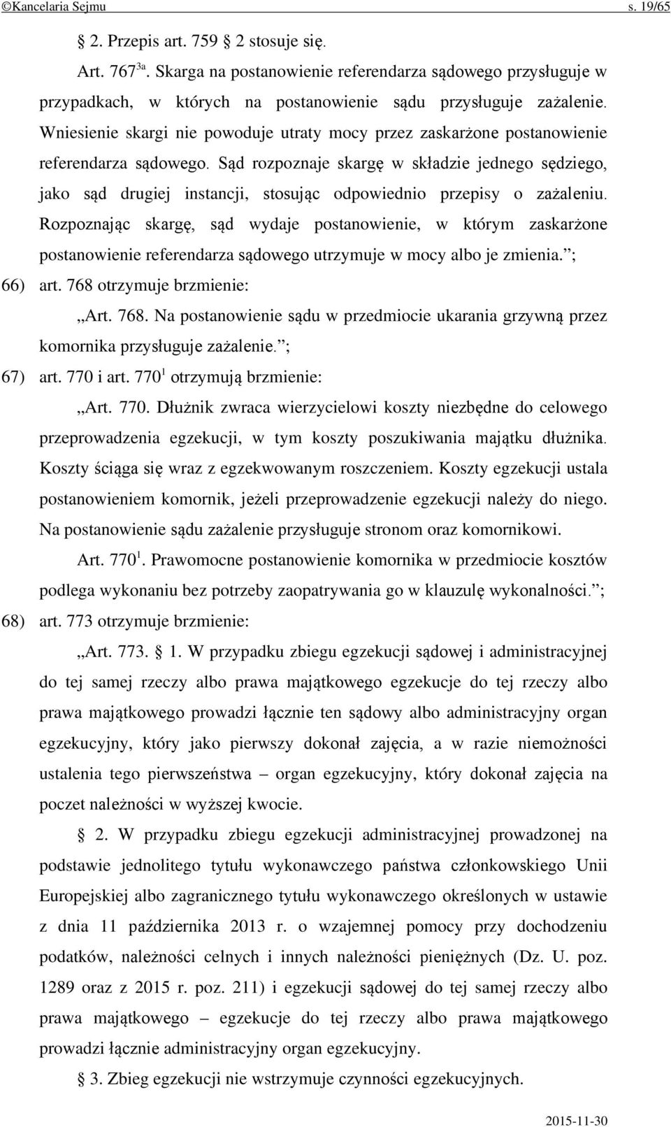 Wniesienie skargi nie powoduje utraty mocy przez zaskarżone postanowienie referendarza sądowego.