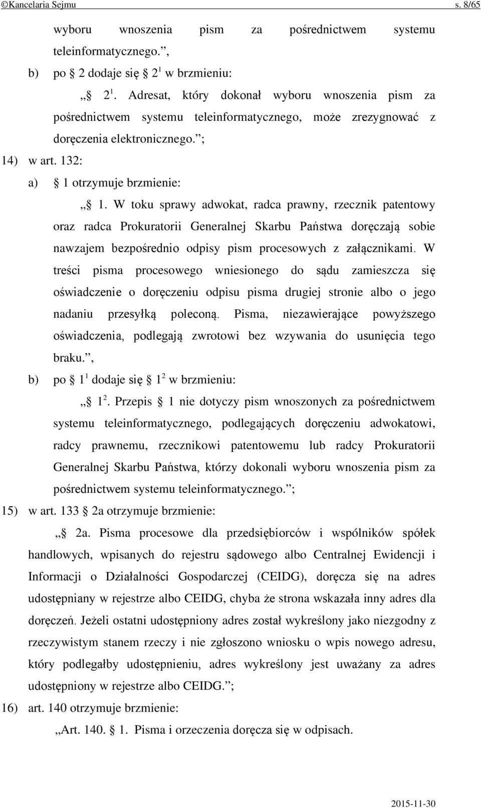 W toku sprawy adwokat, radca prawny, rzecznik patentowy oraz radca Prokuratorii Generalnej Skarbu Państwa doręczają sobie nawzajem bezpośrednio odpisy pism procesowych z załącznikami.