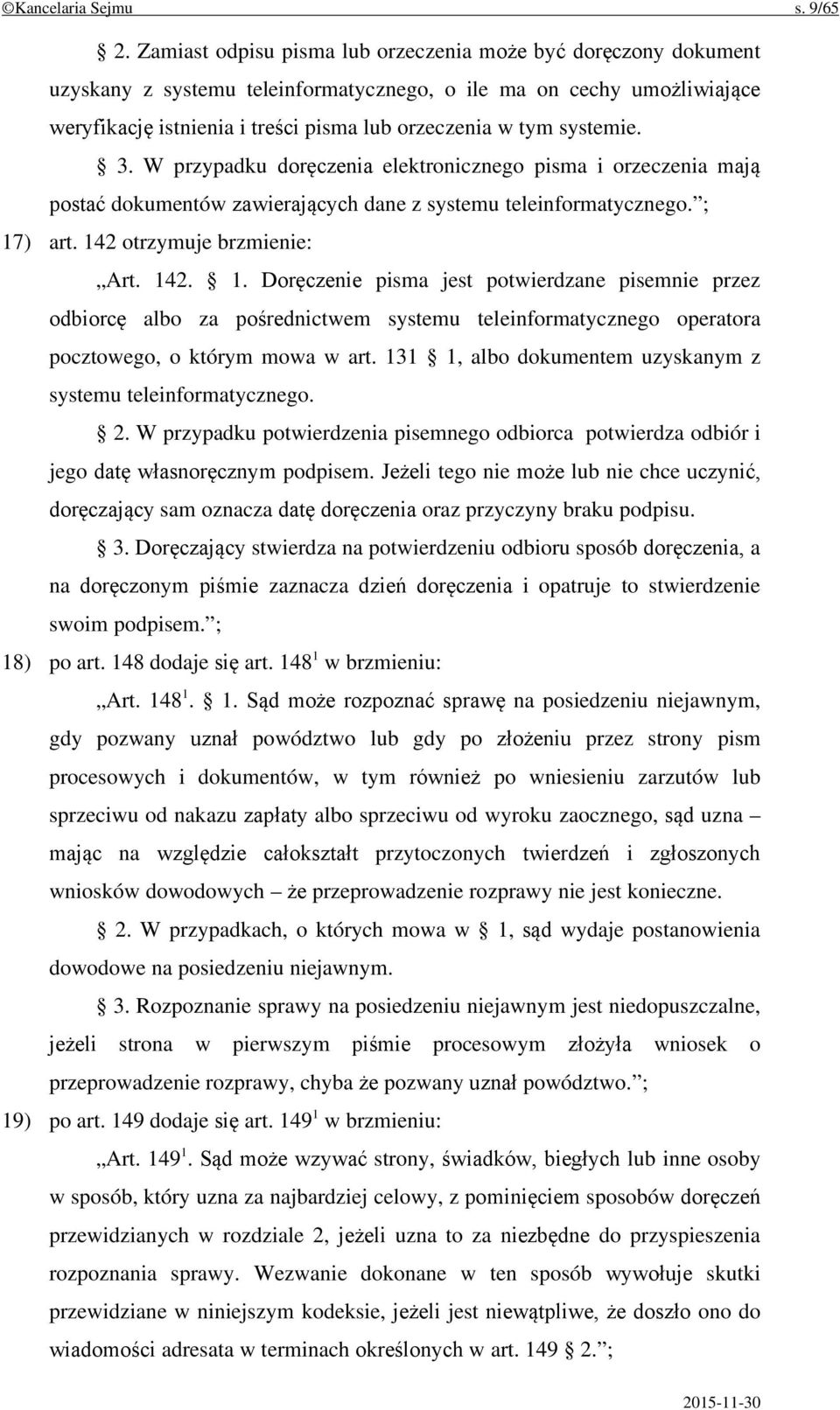 systemie. 3. W przypadku doręczenia elektronicznego pisma i orzeczenia mają postać dokumentów zawierających dane z systemu teleinformatycznego. ; 17