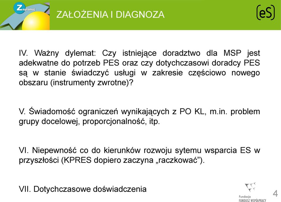 stanie świadczyć usługi w zakresie częściowo nowego obszaru (instrumenty zwrotne)? V.