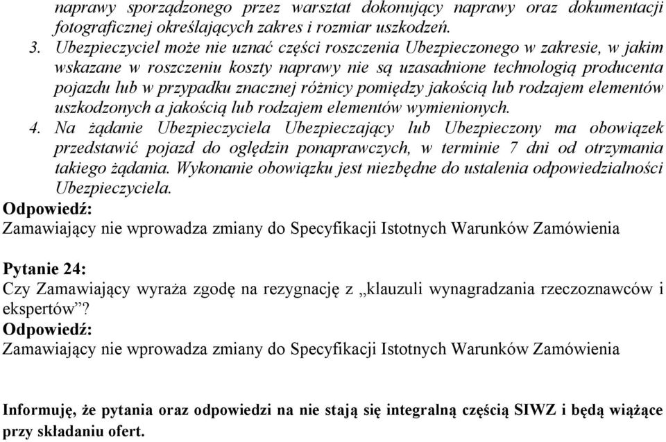 różnicy pomiędzy jakością lub rodzajem elementów uszkodzonych a jakością lub rodzajem elementów wymienionych. 4.