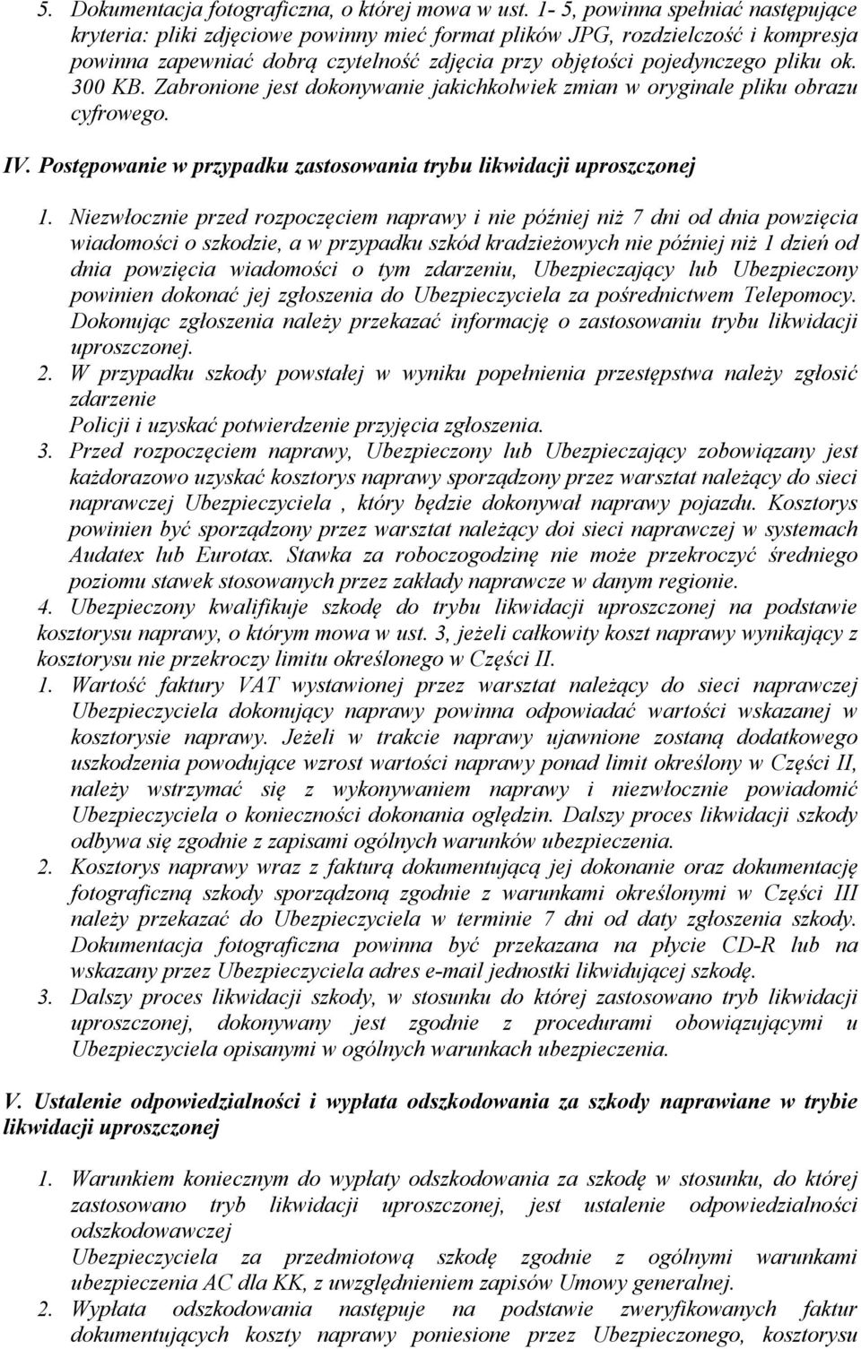 300 KB. Zabronione jest dokonywanie jakichkolwiek zmian w oryginale pliku obrazu cyfrowego. IV. Postępowanie w przypadku zastosowania trybu likwidacji uproszczonej 1.