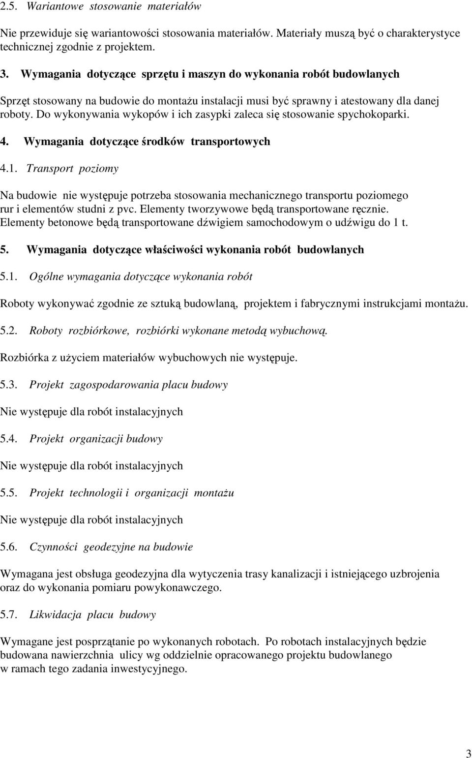 Do wykonywania wykopów i ich zasypki zaleca się stosowanie spychokoparki. 4. Wymagania dotyczące środków transportowych 4.1.