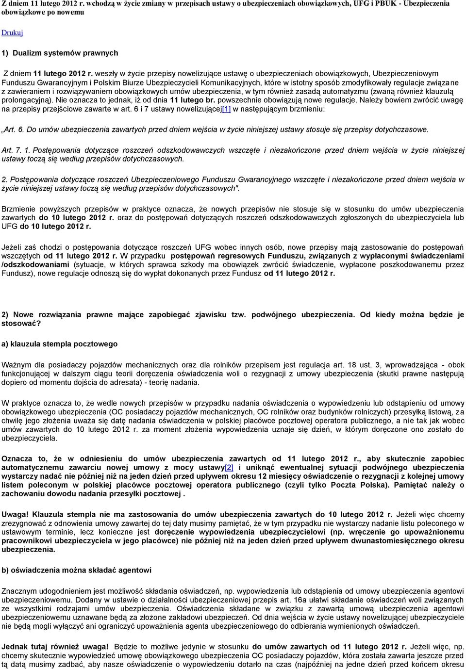 ustawę o ubezpieczeniach obowiązkowych, Ubezpieczeniowym Funduszu Gwarancyjnym i Polskim Biurze Ubezpieczycieli Komunikacyjnych, które w istotny sposób zmodyfikowały regulacje związane z zawieraniem