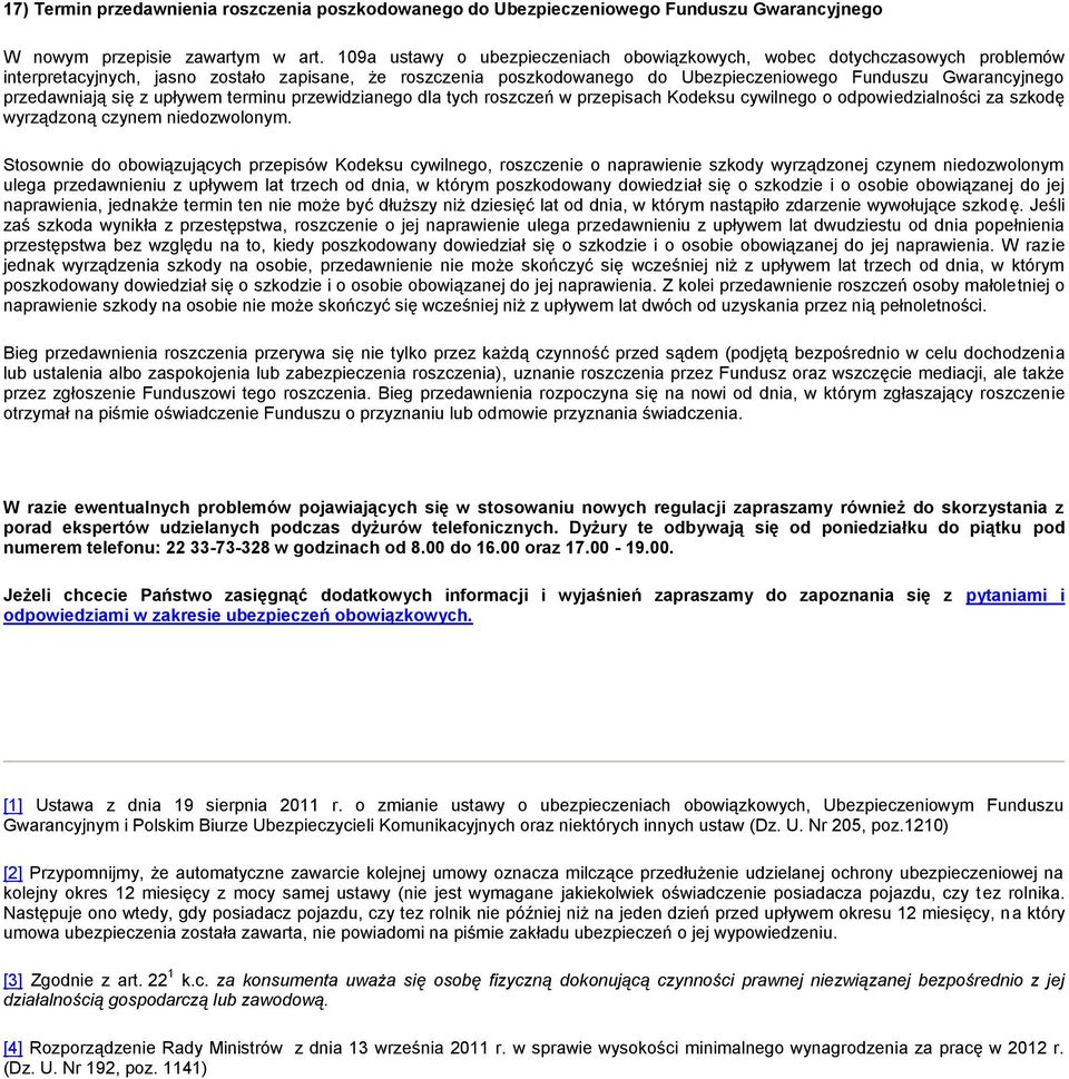 przedawniają się z upływem terminu przewidzianego dla tych roszczeń w przepisach Kodeksu cywilnego o odpowiedzialności za szkodę wyrządzoną czynem niedozwolonym.