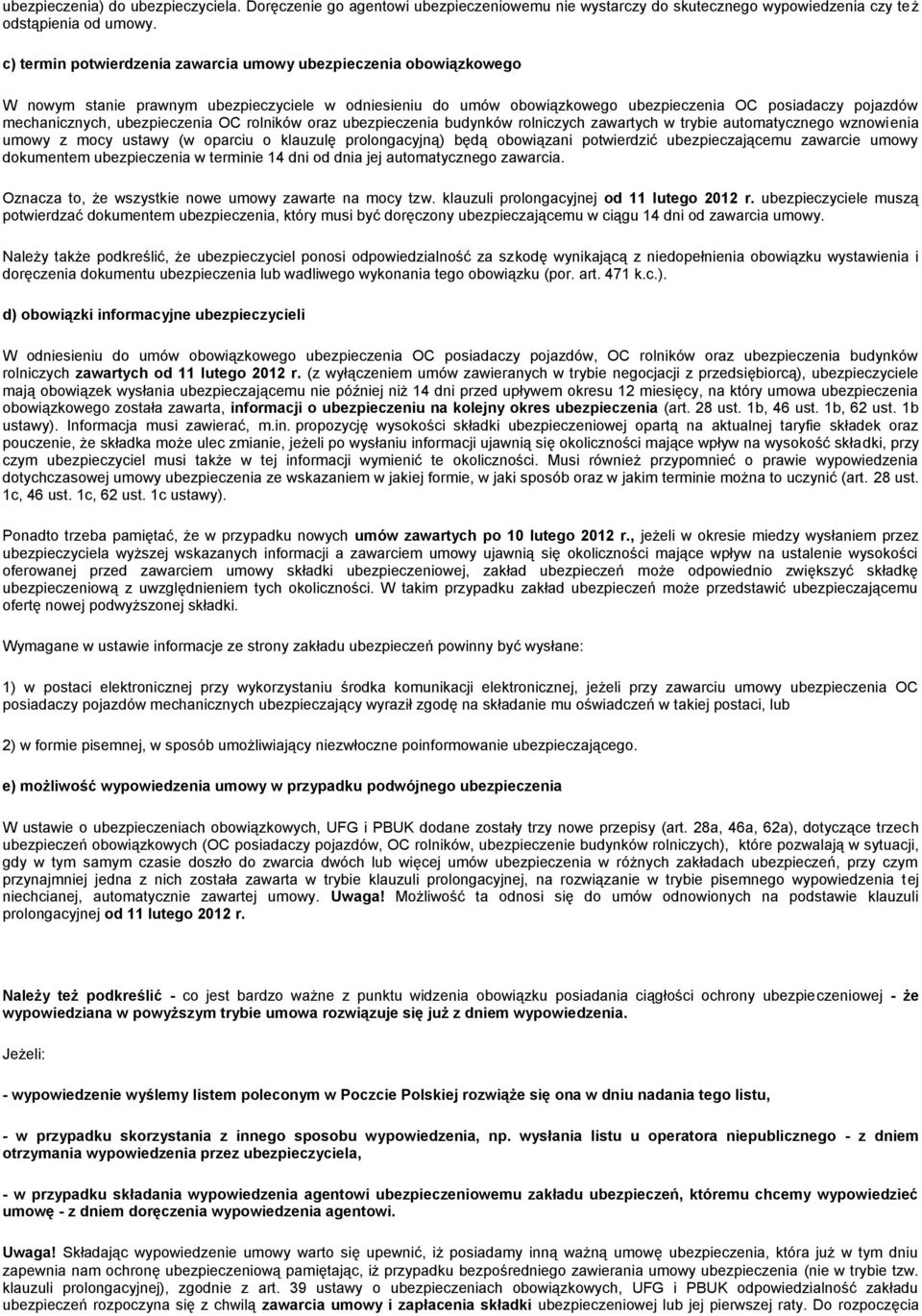ubezpieczenia OC rolników oraz ubezpieczenia budynków rolniczych zawartych w trybie automatycznego wznowienia umowy z mocy ustawy (w oparciu o klauzulę prolongacyjną) będą obowiązani potwierdzić