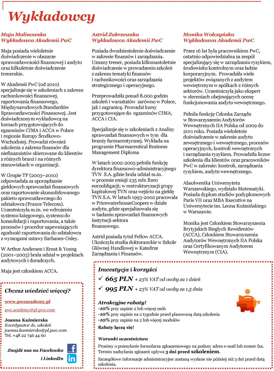 W Akademii PwC (od 2010) specjalizuje się w szkoleniach z zakresu rachunkowości finansowej, raportowania finansowego, Międzynarodowych Standardów Sprawozdawczości Finansowej.