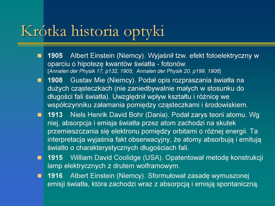 Podał opis rozpraszania światła na dużych cząsteczkach (nie zaniedbywalnie małych w stosunku do długości fali światła).