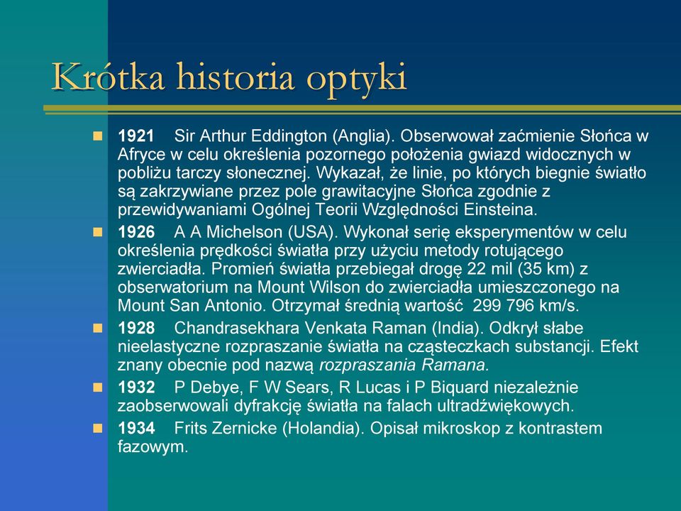 Wykonał serię eksperymentów w celu określenia prędkości światła przy użyciu metody rotującego zwierciadła.